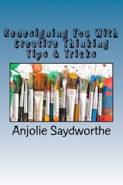 Cover for Anjolie Saydworthe · Redesigning You with Creative Thinking Tips &amp; Tricks (Paperback Book) (2017)