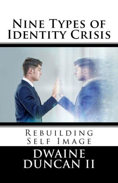 Nine Types of Identity Crisis - Dwaine a Duncan II - Books - Createspace Independent Publishing Platf - 9781544788951 - March 17, 2017