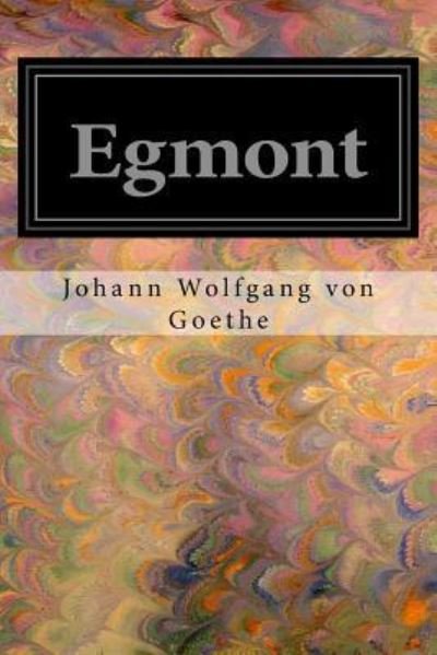 Egmont - Johann Wolfgang von Goethe - Boeken - Createspace Independent Publishing Platf - 9781545116951 - 3 april 2017