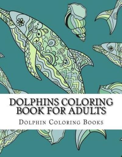 Cover for Dolphin Coloring Books · Dolphins Coloring Book for Adults (Taschenbuch) (2017)