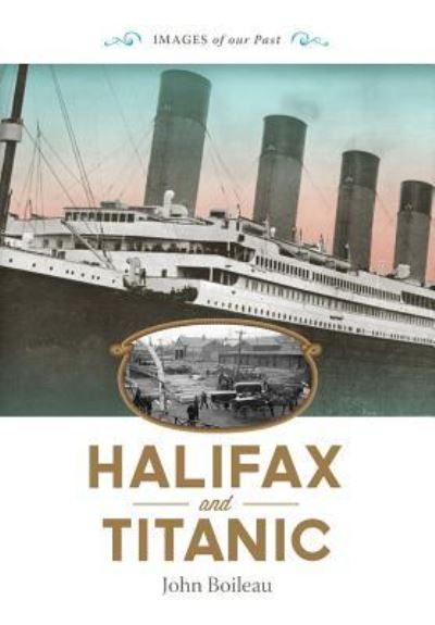 Cover for John Boileau · Halifax and Titanic - Images of Our Past (Taschenbuch) (2012)