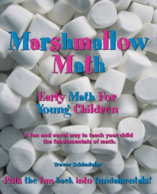 Cover for Trevor Schindeler · Marshmallow Math; Early Math For Toddlers, Preschoolers, and Primary School Children (Pocketbok) (2017)