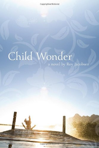 Cover for Roy Jacobsen · Child Wonder: a Novel (Pocketbok) [Original edition] (2011)