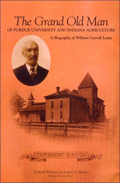 Cover for Frederick Whitford · Grand Old Man of Purdue University and Indiana Agriculture: A Biography of William Carol Latte - The Founders Series (Hardcover Book) (2005)