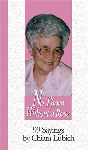 Cover for Chiara Lubich · No Thorn Without a Rose: 99 Sayings by Chiara Lubich (99 Words to Live By) (Paperback Book) (2015)