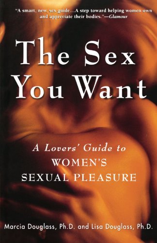 Cover for Ph.d. Lisa Douglass Ph.d. · The Sex You Want: a Lovers' Guide to Women's Sexual Pleasure (Pocketbok) [Paperback Ed edition] (2003)
