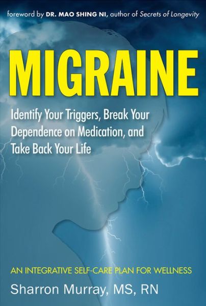 Cover for Murray, Sharron (Sharron Murray) · Migraine: Get Well, Break Your Dependance on Medication. Take Back Your Life: Identify Your Triggers, Break Your Dependence on Medication and Take Back Your Life an Integrative Self-Care Plan for Wellness (Paperback Book) (2013)