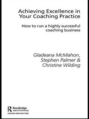 Cover for Gladeana McMahon · Achieving Excellence in Your Coaching Practice: How to Run a Highly Successful Coaching Business - Essential Coaching Skills and Knowledge (Innbunden bok) (2005)