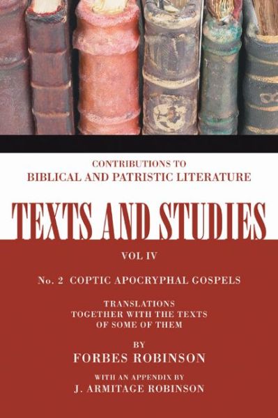 Cover for Forbes Robinson · Coptic Apocryphal Gospels: Translations Together with the Texts of Some of Them (Texts and Studies: Contributions to Biblical and Patristic L) (Paperback Book) (2004)