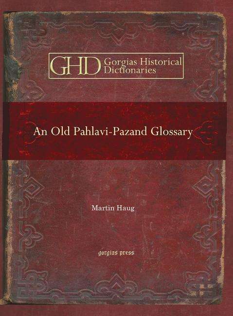 Cover for Martin Haug · An Old Pahlavi-Pazand Glossary: Edited with an Alphabetical Index - Kiraz Historical Dictionaries Archive (Hardcover Book) (2008)