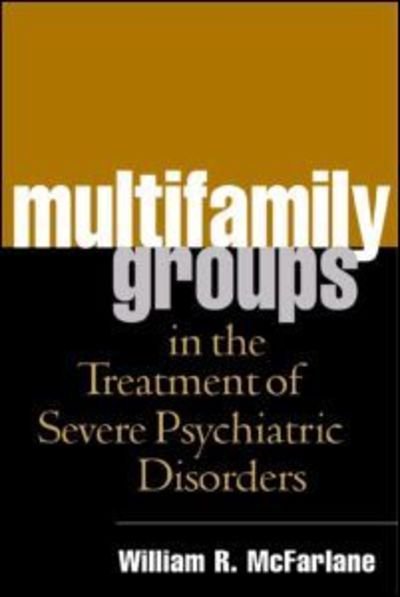 William R. McFarlane · Multifamily Groups in the Treatment of Severe Psychiatric Disorders (Paperback Book) (2004)