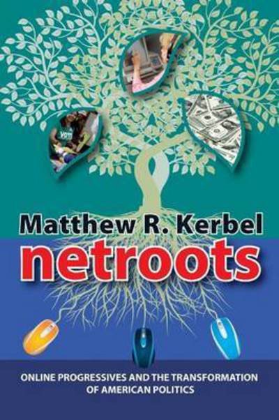 Cover for Matthew Robert Kerbel · Netroots: Online Progressives and the Transformation of American Politics - Media and Power (Pocketbok) (2009)