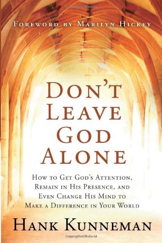 Cover for Hank Kunneman · Don't Leave God Alone: How to Get God's Attention, Remain in His Presence, and Even Change His Mind to Make a Difference in Your World (Paperback Book) (2008)