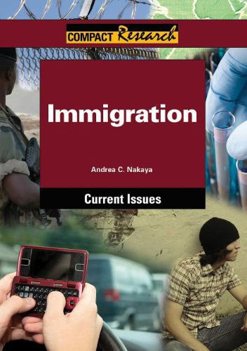 Cover for Andrea C. Nakaya · Immigration (Compact Research Series) (Hardcover Book) (2010)