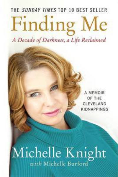 Cover for Michelle Knight · Finding Me: A Decade of Darkness, a Life Reclaimed: A Memoir of the Cleveland Kidnappings (Taschenbuch) (2015)