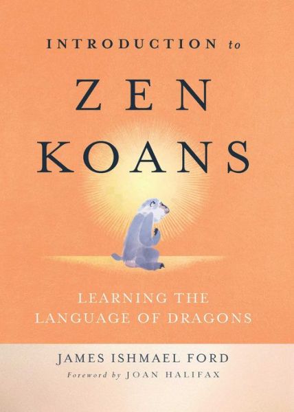 Cover for James Ishmael Ford · Introduction to Zen Koans: Learning the Language of Dragons (Paperback Book) (2018)