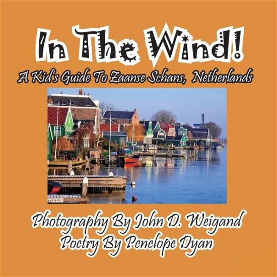 Cover for Penelope Dyan · In the Wind! a Kid's Guide to Zaanse Schans, Netherlands (Picture Book) (Pocketbok) (2015)