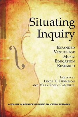 Cover for Linda K Thompson · Situating Inquiry: Expanded Venues for Music Education Research (Paperback Book) (2012)