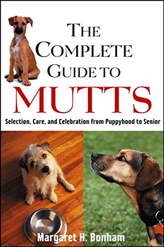 The Complete Guide to Mutts: Selection, Care and Celebration from Puppyhood to Senior - Margaret H Bonham - Books - Howell Book House - 9781620455951 - February 13, 2004