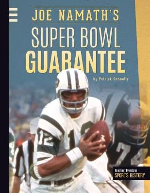 Cover for Patrick Donnelly · Joe Namath's Super Bowl Guarantee (Greatest Events in Sports History) (Hardcover bog) (2015)