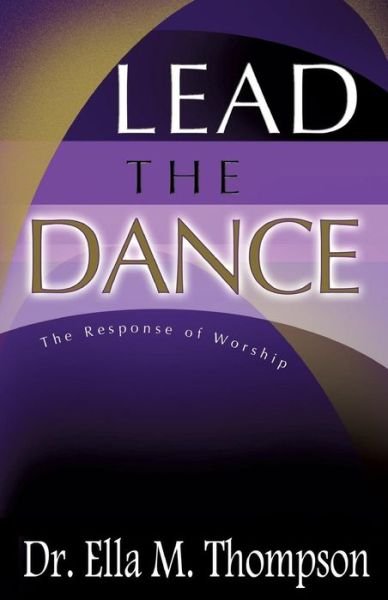 Ed D. Ella M. Thompson · Lead the Dance (Paperback Bog) (2013)