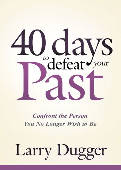 Cover for Larry Dugger · Forty Days To Defeat Your Past (Pocketbok) (2016)