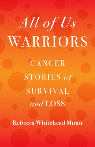 Cover for Rebecca Whitehead Munn · All of Us Warriors: Cancer Stories of Survival and Loss (Paperback Book) (2020)