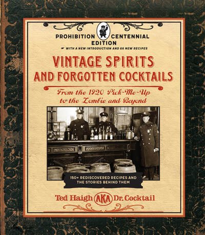 Ted Haigh · Vintage Spirits and Forgotten Cocktails: Prohibition Centennial Edition: From the 1920 Pick-Me-Up to the Zombie and Beyond - 150+ Rediscovered Recipes and the Stories Behind Them, With a New Introduction and 66 New Recipes (Hardcover Book) (2020)