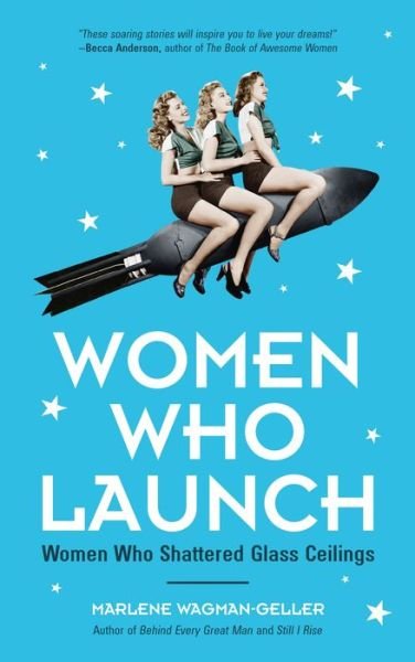 Cover for Marlene Wagman-Geller · Women Who Launch: The Women Who Shattered Glass Ceilings (Strong women) - Celebrating Women (Pocketbok) (2018)