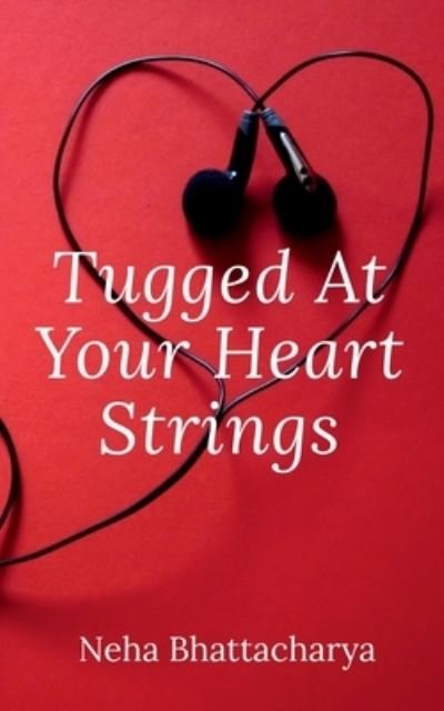 Cover for Neha Bhattacharya · Tugged at the Heartstrings (Book) (2020)