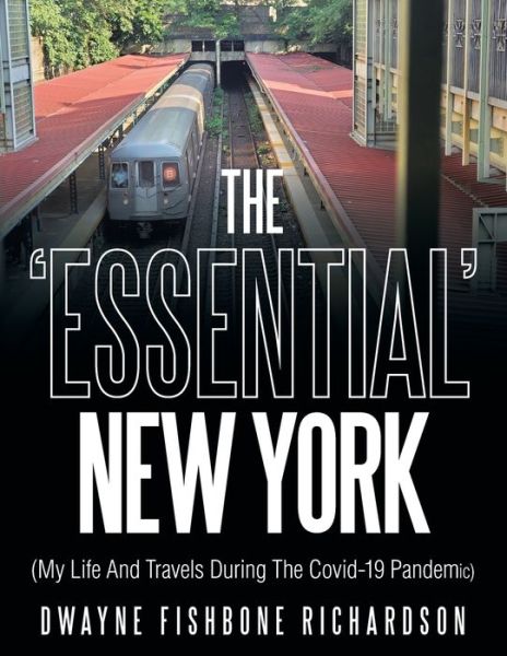 Cover for Dwayne Fishbone Richardson · The 'Essential' New York (My Life and Travels During the Covid-19 Pandemic) (Paperback Book) (2020)