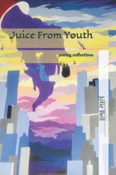 Juice From Youth - Jolie Bell - Books - Independently Published - 9781672427951 - December 14, 2019