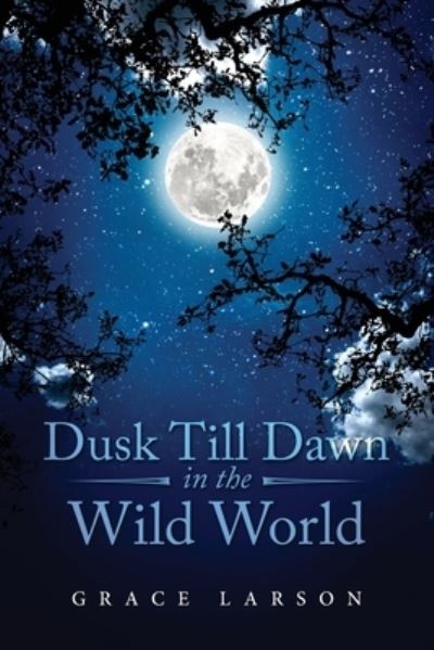 Cover for Grace Larson · Dusk Till Dawn In The Wild World (Paperback Book) (2022)