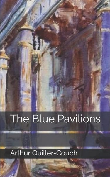 Cover for Arthur Quiller-couch · The Blue Pavilions (Paperback Book) (2019)