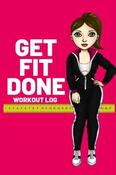 Cover for T. Williams · GET FIT DONE : Workout log book for women to keep track of daily workouts for healthy living and weight loss (Pocketbok) (2019)
