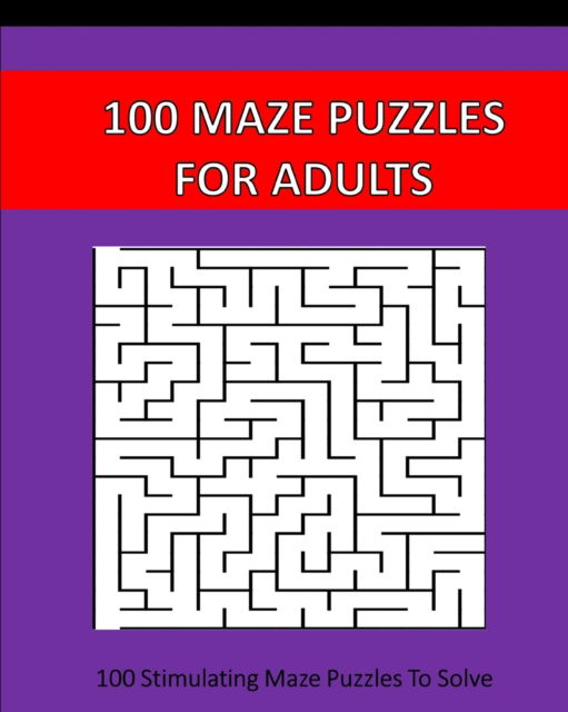 Cover for Puzzle Time Studio · 100 Maze Puzzles For Adults: 100 Stimulating Puzzles To Solve (Taschenbuch) (2024)