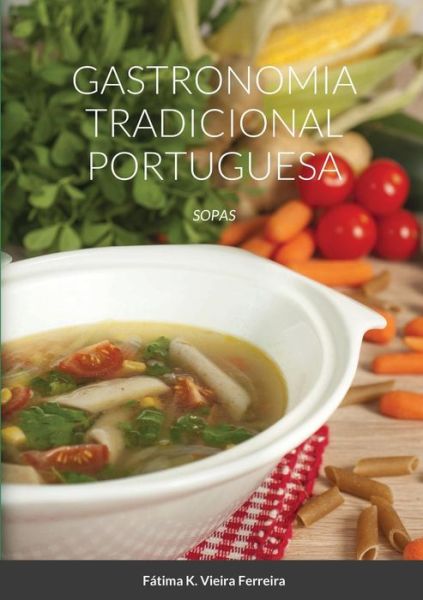 Gastronomia Tradicional Portuguesa - Fatima Vieira Ferreira - Books - Lulu.com - 9781716598951 - September 7, 2020