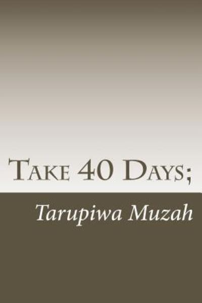 Cover for Tarupiwa Muzah · Take 40 Days; (Paperback Book) (2018)