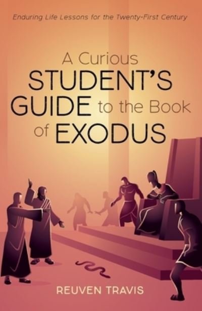 Cover for Reuven Travis · A Curious Student's Guide to the Book of Exodus: Enduring Life Lessons for the Twenty-First Century (Paperback Bog) (2021)