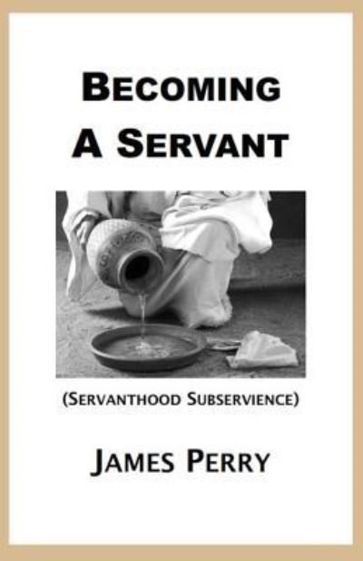 Cover for James Perry · Becoming A Servant (Paperback Bog) (2018)