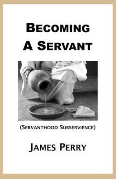 Cover for James Perry · Becoming A Servant (Paperback Book) (2018)