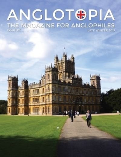 Cover for Anglotopia LLC · Anglotopia Magazine - Issue #5 - The Anglophile Magazine Downton Abbey, WI, Alfred the Great, The Spitfire, London Uncovered and More! (Taschenbuch) (2020)