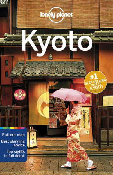 Lonely Planet City Guides: Kyoto - Lonely Planet - Kirjat - Lonely Planet - 9781742209951 - perjantai 14. elokuuta 2015