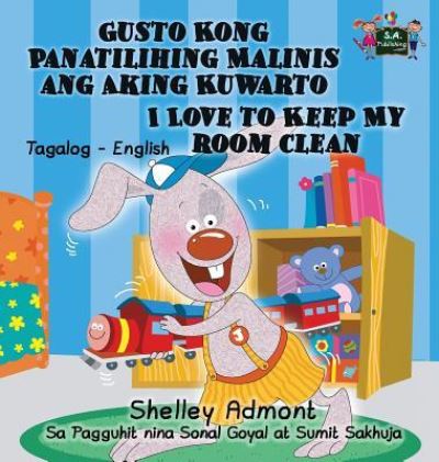 Cover for Shelley Admont · Gusto Kong Panatilihing Malinis ang Aking Kuwarto I Love to Keep My Room Clean (Hardcover Book) (2016)