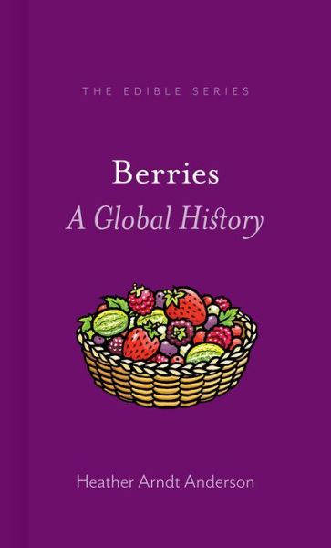 Berries - Edible - Heather Anderson - Kirjat - Reaktion Books - 9781780238951 - tiistai 15. toukokuuta 2018