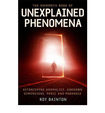 Cover for Roy Bainton · The Mammoth Book of Unexplained Phenomena: From bizarre biology to inexplicable astronomy - Mammoth Books (Paperback Book) (2013)