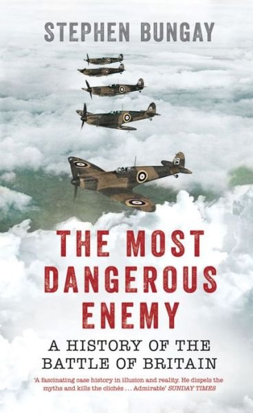Cover for Stephen Bungay · The Most Dangerous Enemy: A History of the Battle of Britain (Taschenbuch) (2015)