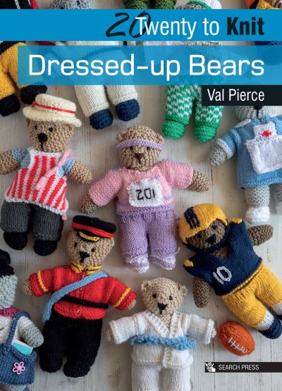 20 to Knit: Dressed-up Bears - Twenty to Make - Val Pierce - Books - Search Press Ltd - 9781782218951 - January 7, 2021