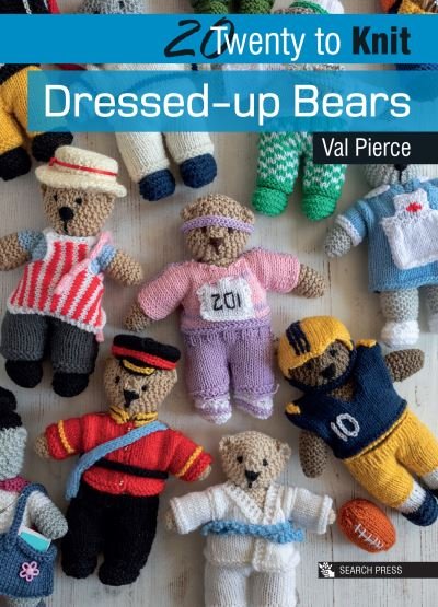 Cover for Val Pierce · 20 to Knit: Dressed-up Bears - Twenty to Make (Paperback Book) (2021)