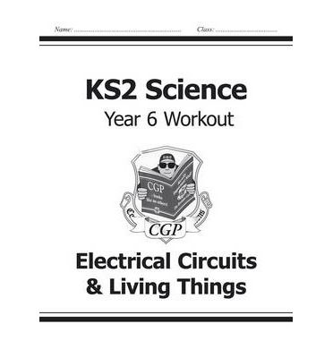 Cover for CGP Books · KS2 Science Year 6 Workout: Electrical Circuits &amp; Living Things (Paperback Book) (2014)